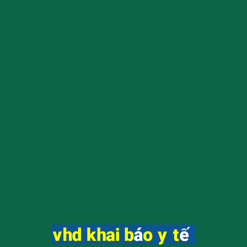 vhd khai báo y tế