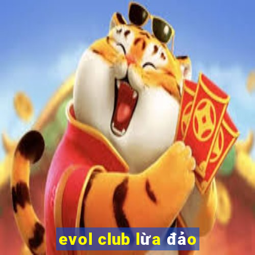 evol club lừa đảo