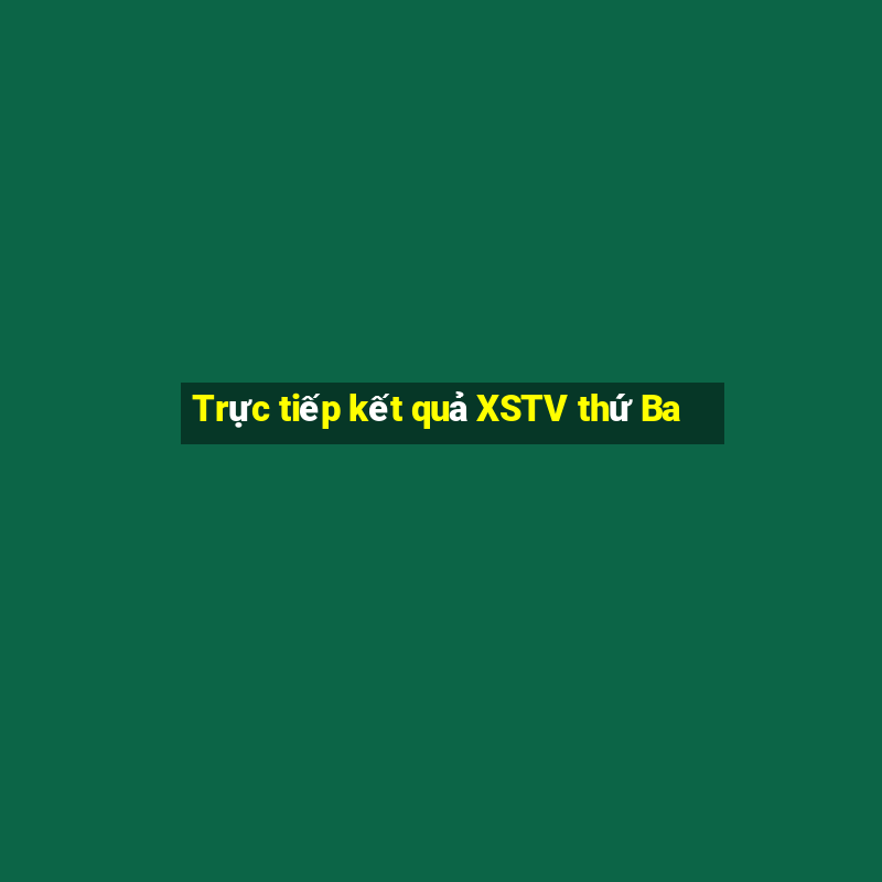 Trực tiếp kết quả XSTV thứ Ba