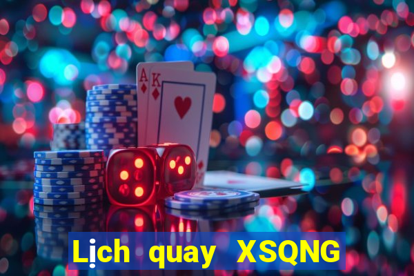 Lịch quay XSQNG Thứ 3