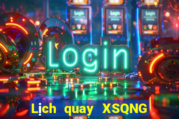 Lịch quay XSQNG Thứ 3