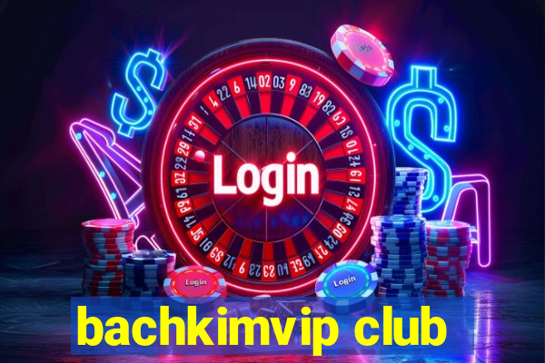 bachkimvip club