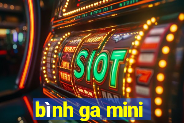 bình ga mini