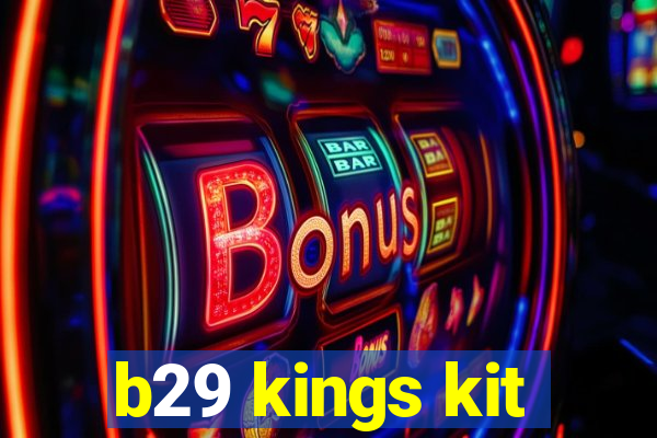 b29 kings kit