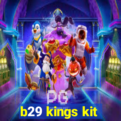 b29 kings kit