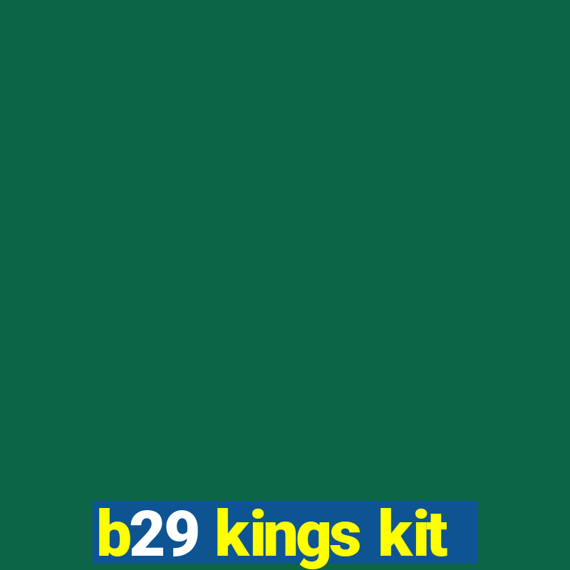 b29 kings kit