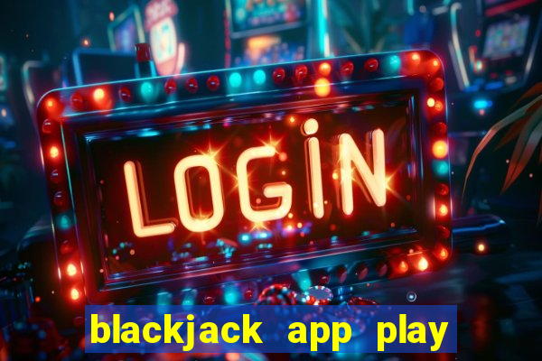 blackjack app play with friends