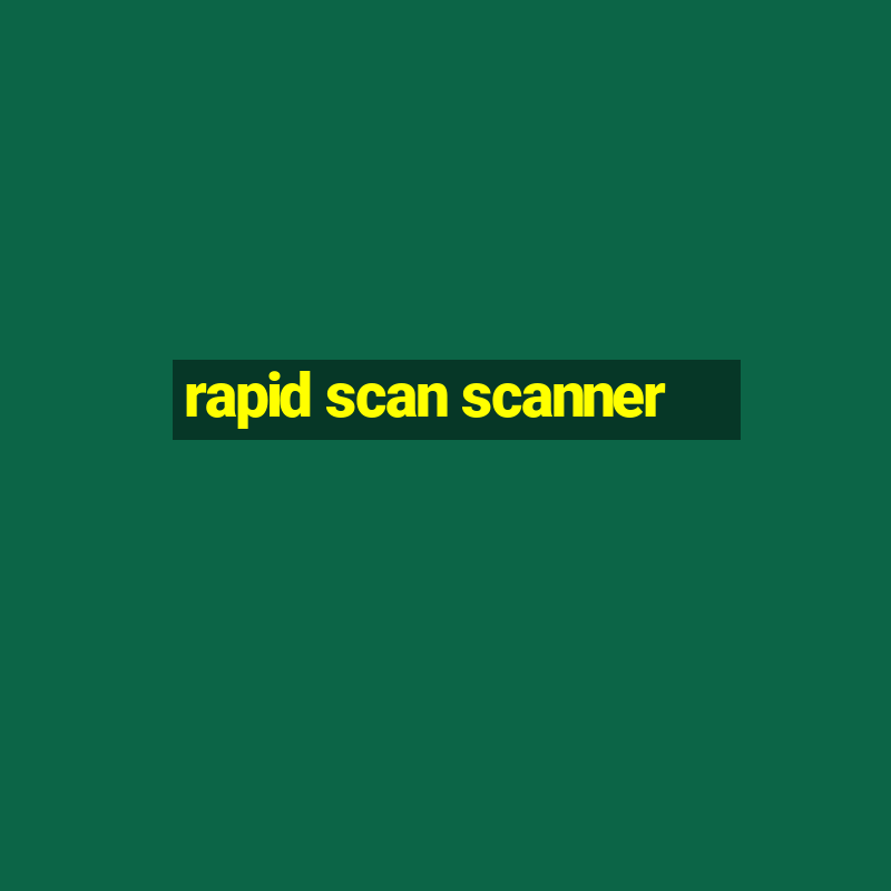 rapid scan scanner