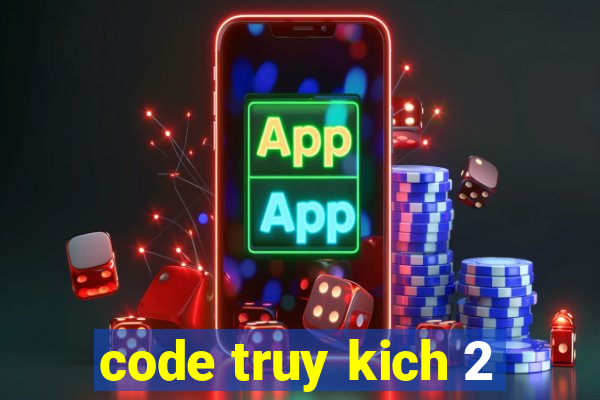 code truy kich 2