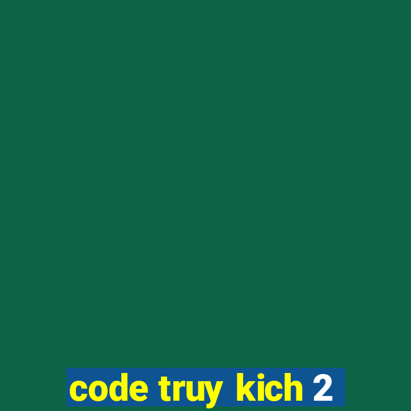 code truy kich 2