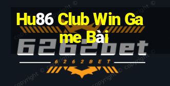 Hu86 Club Win Game Bài