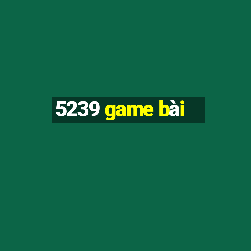 5239 game bài