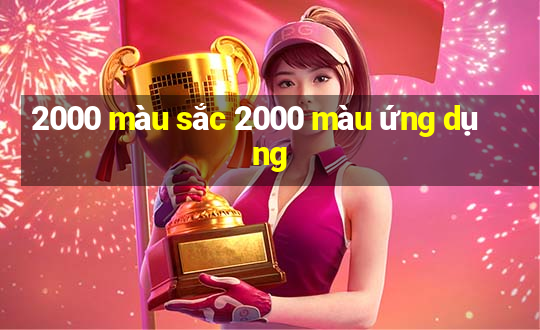 2000 màu sắc 2000 màu ứng dụng