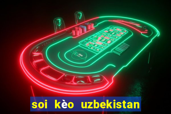 soi kèo uzbekistan vs thái lan