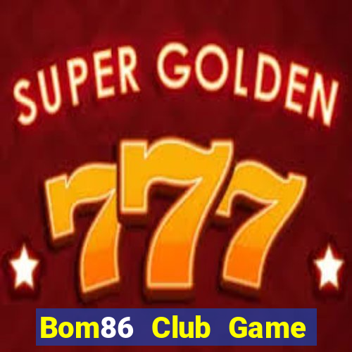 Bom86 Club Game The Bài Hay Nhất 2021