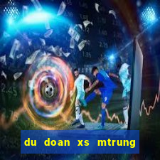 du doan xs mtrung hom nay