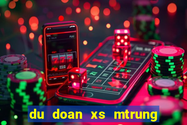 du doan xs mtrung hom nay