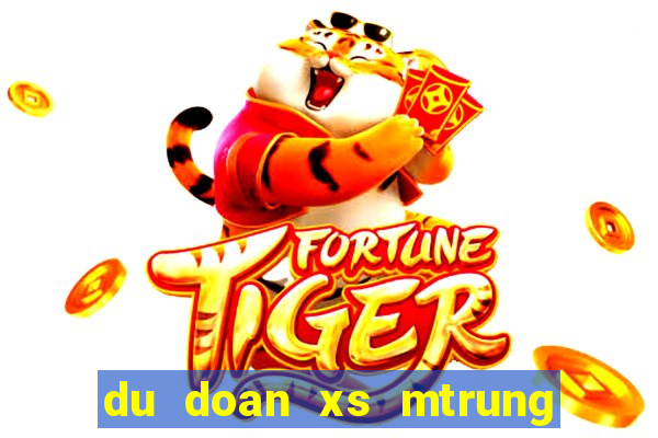 du doan xs mtrung hom nay