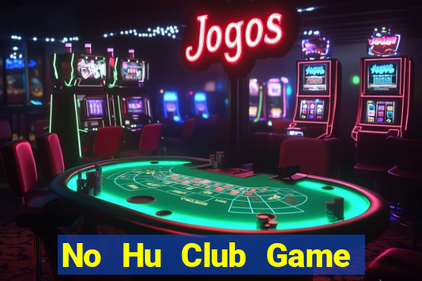 No Hu Club Game Bài Giải Trí