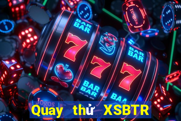 Quay thử XSBTR ngày 14