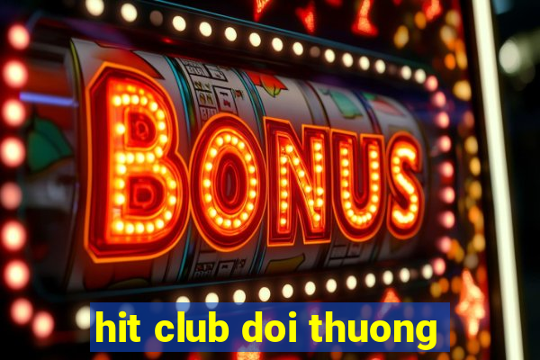 hit club doi thuong