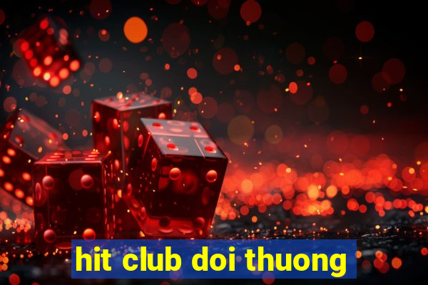 hit club doi thuong