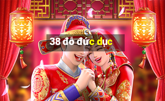 38 đỗ đức dục