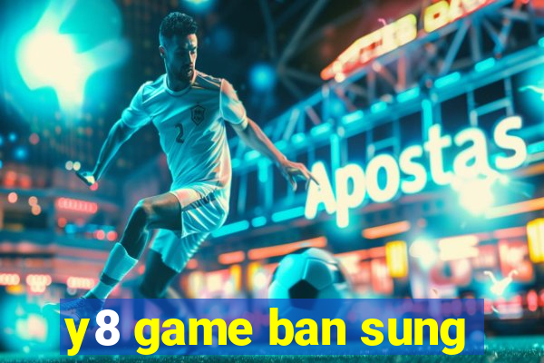 y8 game ban sung