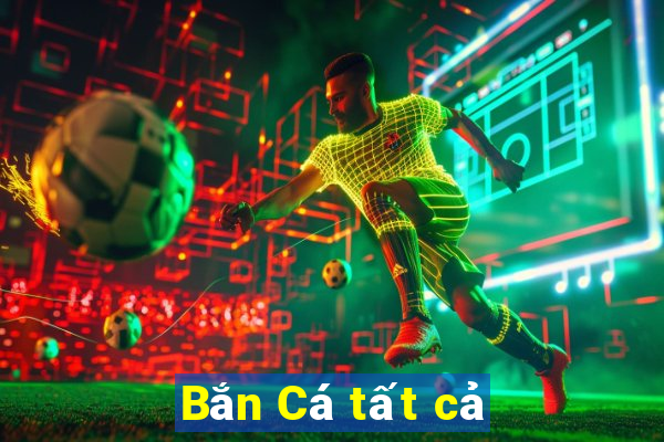 Bắn Cá tất cả