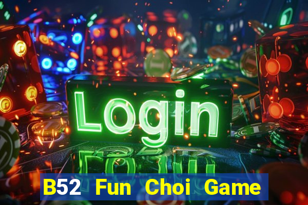 B52 Fun Choi Game Đánh Bài Tiến Lên Miền Nam