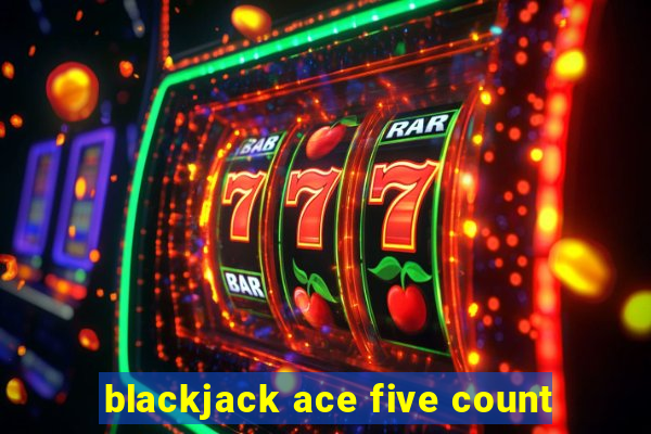 blackjack ace five count