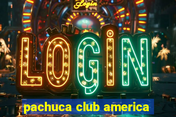 pachuca club america