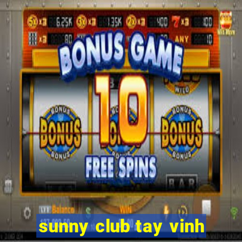 sunny club tay vinh