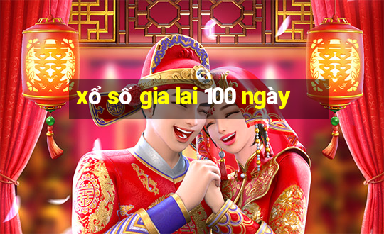 xổ số gia lai 100 ngày