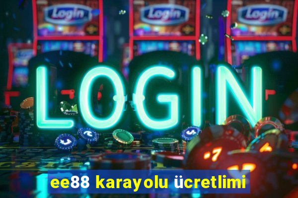 ee88 karayolu ücretlimi