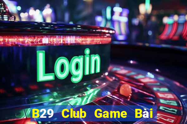 B29 Club Game Bài Tiến Lên