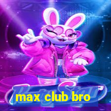 max club bro