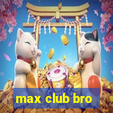 max club bro