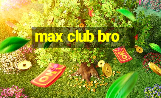 max club bro