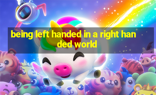 being left handed in a right handed world