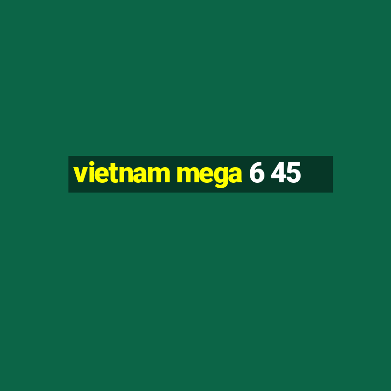 vietnam mega 6 45