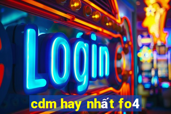 cdm hay nhất fo4