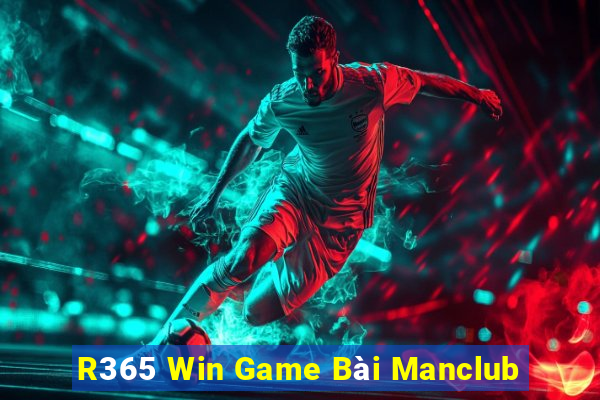 R365 Win Game Bài Manclub