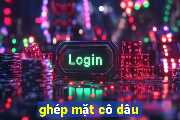 ghép mặt cô dâu