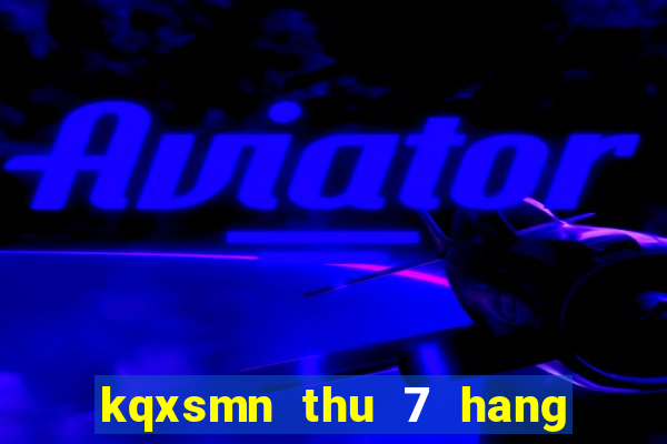 kqxsmn thu 7 hang tuan minh ngoc