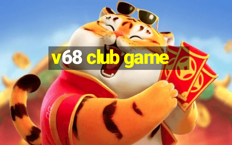 v68 club game