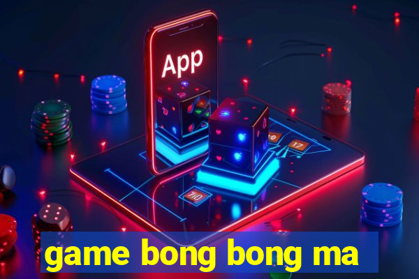 game bong bong ma