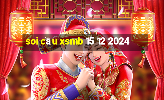 soi cầu xsmb 15 12 2024