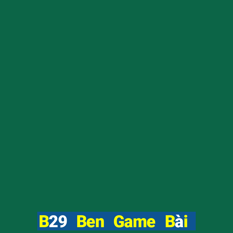 B29 Ben Game Bài Lừa Đảo