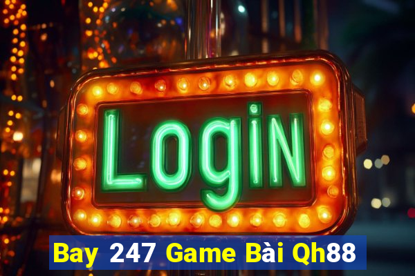 Bay 247 Game Bài Qh88